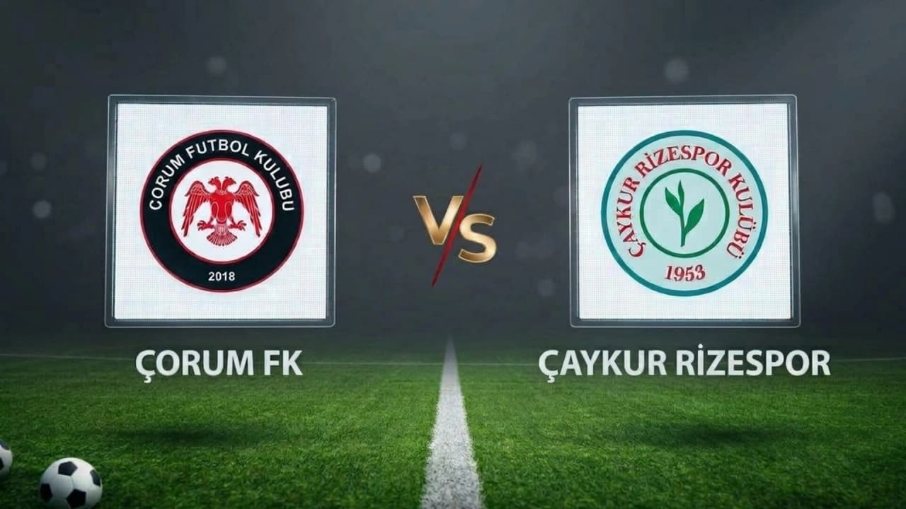 ÇORUM FK İLE ÇAYKUR RİZESPOR SÜPER LİG'DE KARŞILAŞIYOR