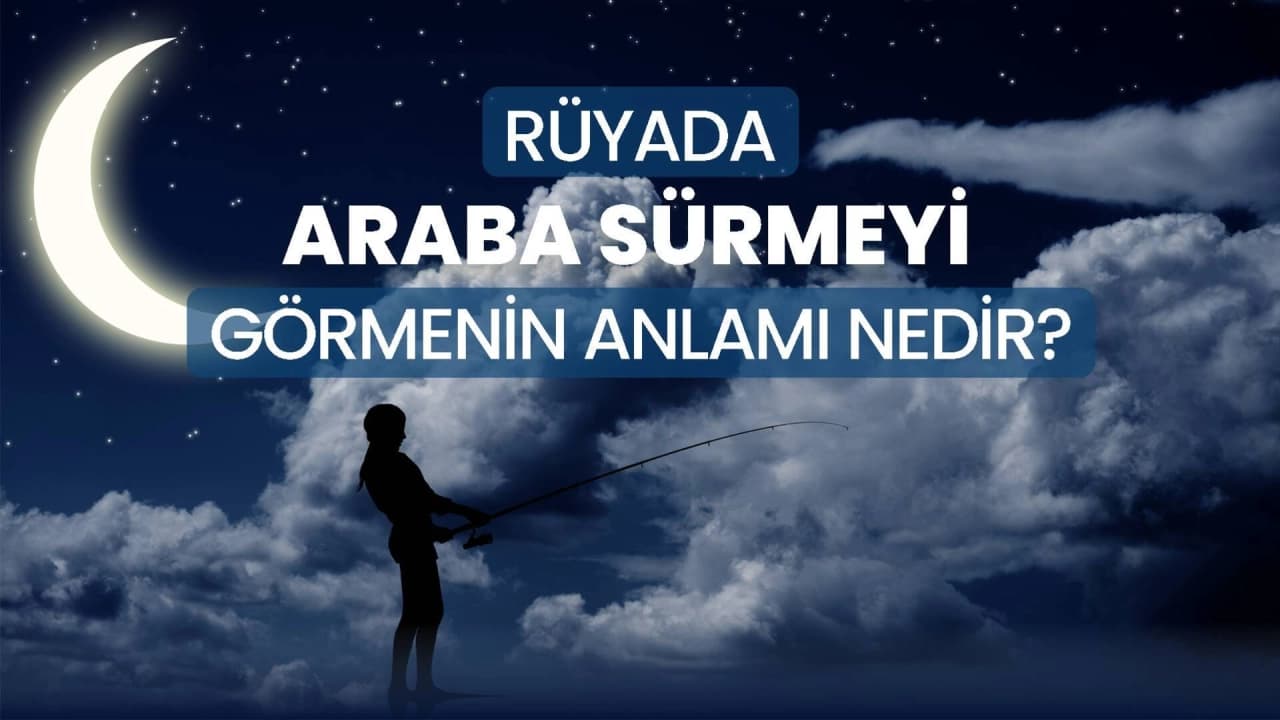 Rüyada Araba Sürmek Ne Anlama Geliyor?