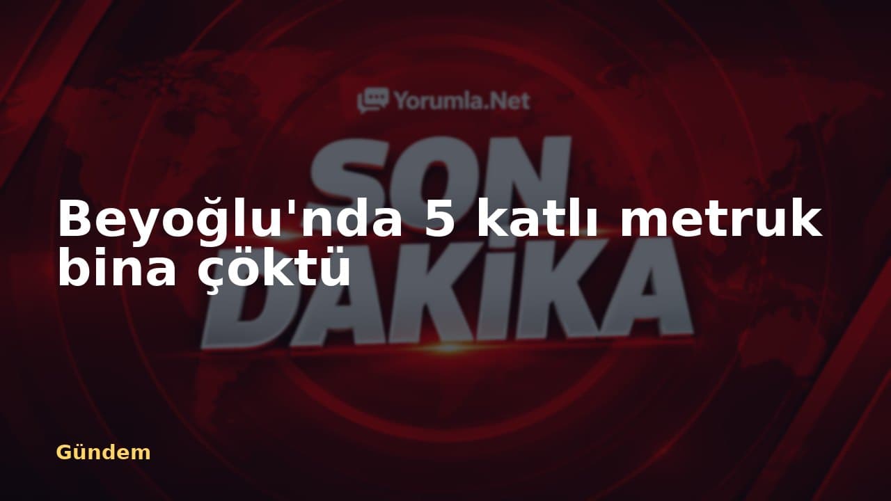 Beyoğlu'nda 5 katlı metruk bina çöktü