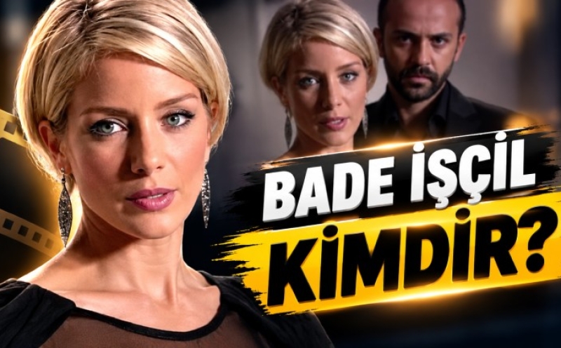 Bade İşçil Kimdir? Biyografisi, Kariyer Yolculuğu, Evliliği ve Rol Aldığı Diziler