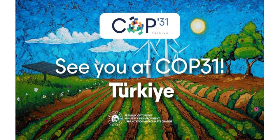 COP31 Türkiye'de: İklim Diplomasisi Zirvesi, Fırsatlar ve Sorumluluklar