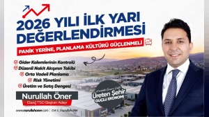 2026 ilk yarı değerlendirmesi: Nurullah Öner finansmana erişim güçleşti dedi