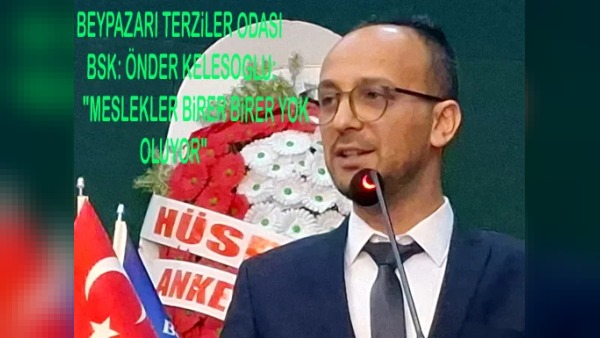 Beypazarı Terziler Odası Başkanı Önder Keleşoğlu: Usta-çırak yok oluyor