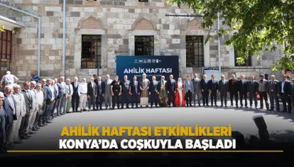 Konya'da Ahilik Haftası ve Esnaf Bayramı Etkinlikleri Çoşkuyla Başladı