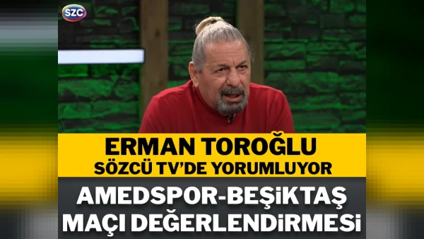 Erman Toroğlu'ndan Süper Lig Değerlendirmesi: Amedspor Beşiktaş'ı Dağıttı, Eyüpspor Tepkisi