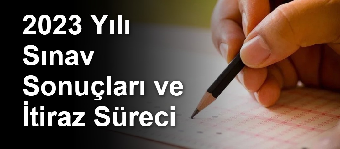 2023 Yılı Sınav Sonuçları ve İtiraz Süreci