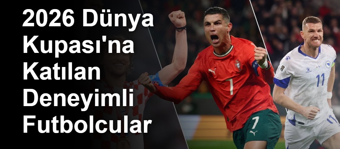 2026 Dünya Kupası'na Katılan Deneyimli Futbolcular