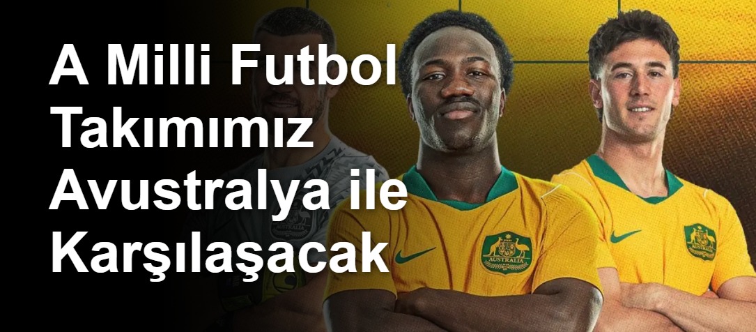 A Milli Futbol Takımımız Avustralya ile Karşılaşacak