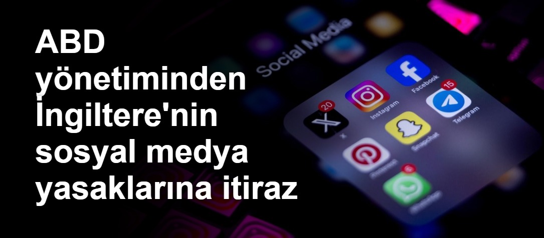 ABD yönetiminden İngiltere'nin sosyal medya yasaklarına itiraz