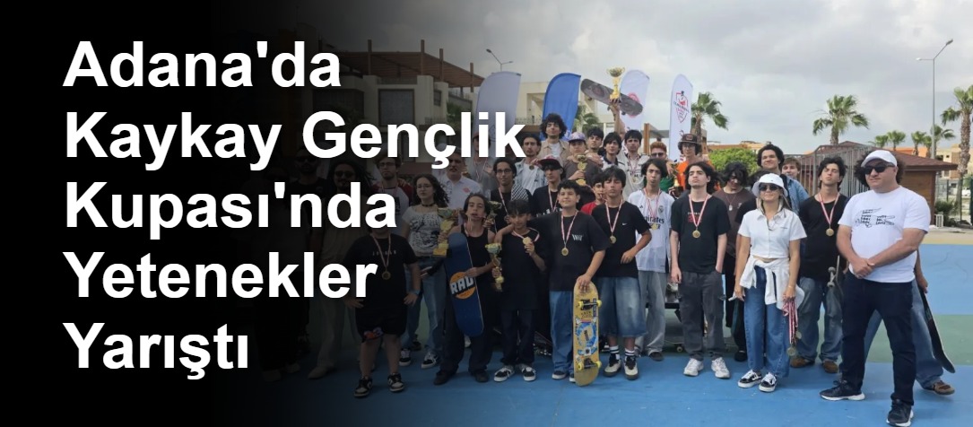 Adana'da Kaykay Gençlik Kupası'nda Yetenekler Yarıştı