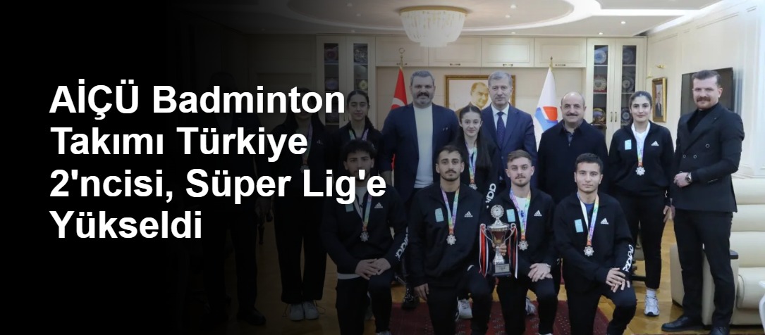 AİÇÜ Badminton Takımı Türkiye 2'ncisi, Süper Lig'e Yükseldi