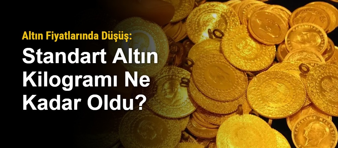 Altın Fiyatlarında Düşüş: Standart Altın Kilogramı Ne Kadar Oldu?