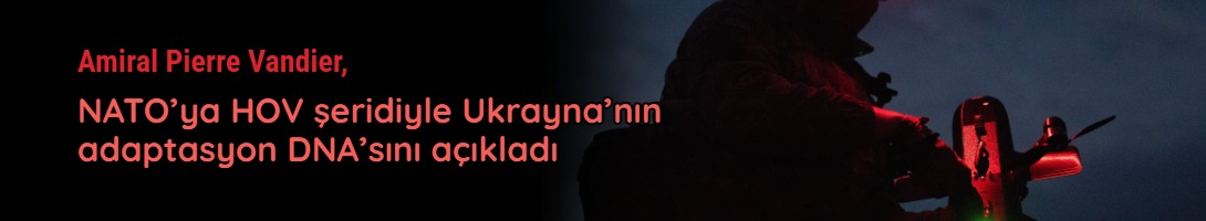 Amiral Pierre Vandier, NATO’ya HOV şeridiyle Ukrayna’nın adaptasyon DNA’sını açıkladı