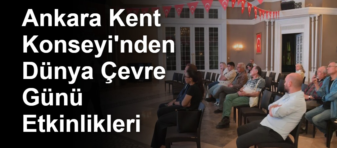 Ankara Kent Konseyi'nden Dünya Çevre Günü Etkinlikleri