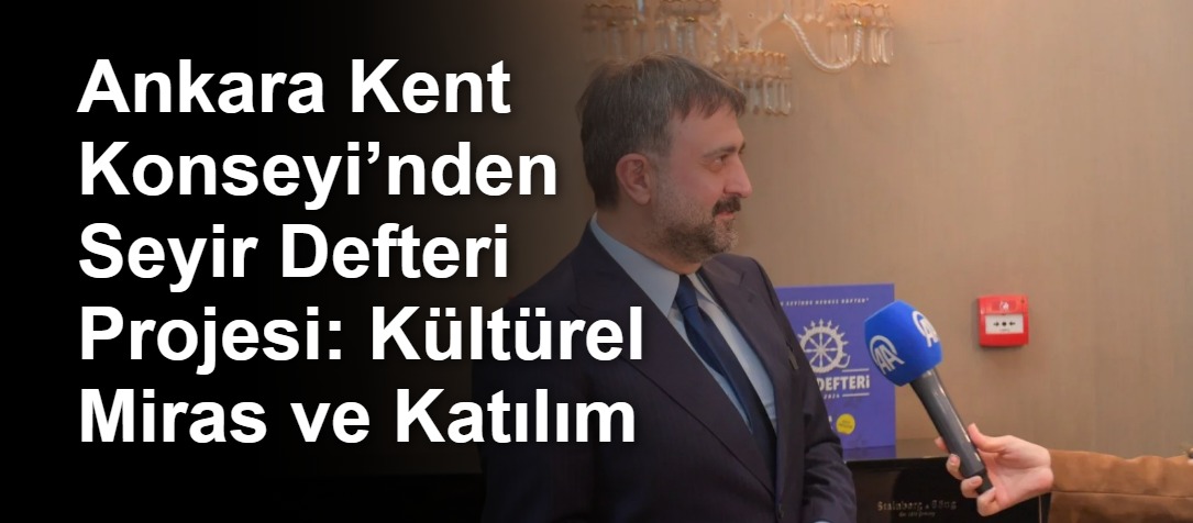 Ankara Kent Konseyi’nden Seyir Defteri Projesi: Kültürel Miras ve Katılım