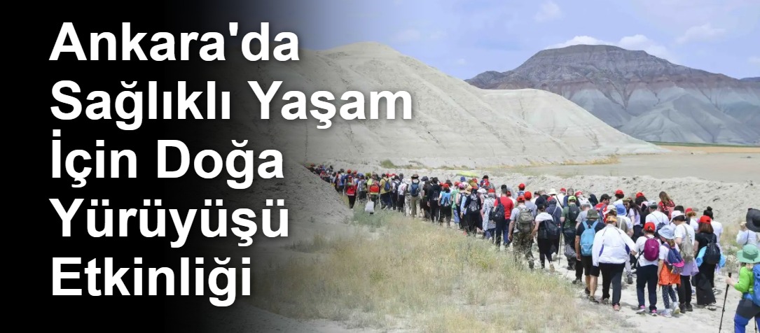 Ankara'da Sağlıklı Yaşam İçin Doğa Yürüyüşü Etkinliği