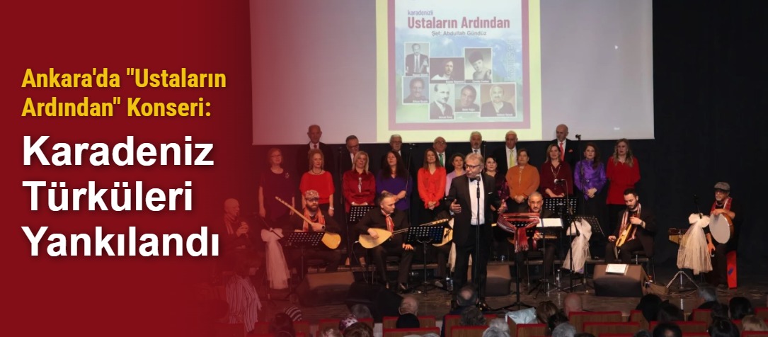 Ankara'da "Ustaların Ardından" Konseri: Karadeniz Türküleri Yankılandı
