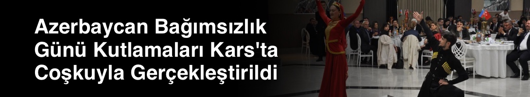 Azerbaycan Bağımsızlık Günü Kutlamaları Kars'ta Coşkuyla Gerçekleştirildi
