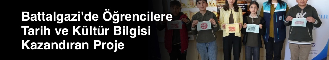 Battalgazi'de Öğrencilere Tarih ve Kültür Bilgisi Kazandıran Proje