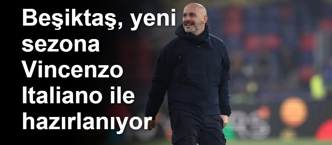 Beşiktaş, yeni sezona Vincenzo Italiano ile hazırlanıyor