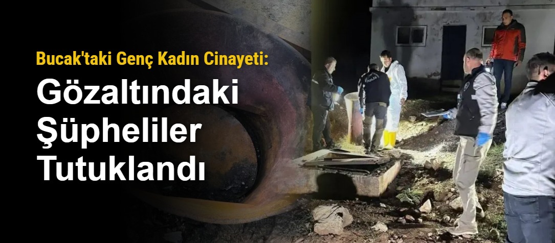 Bucak'taki Genç Kadın Cinayeti: Gözaltındaki Şüpheliler Tutuklandı