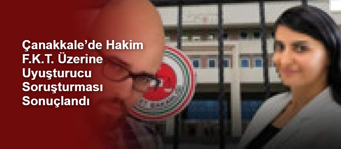 Çanakkale’de Hakim F.K.T. Üzerine Uyuşturucu Soruşturması Sonuçlandı