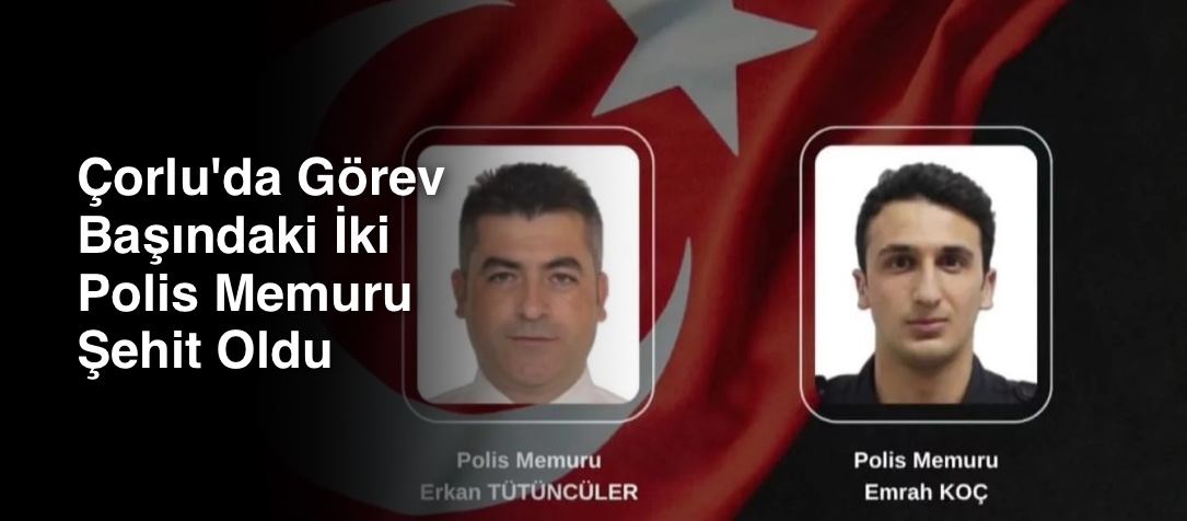 Çorlu'da Görev Başındaki İki Polis Memuru Şehit Oldu