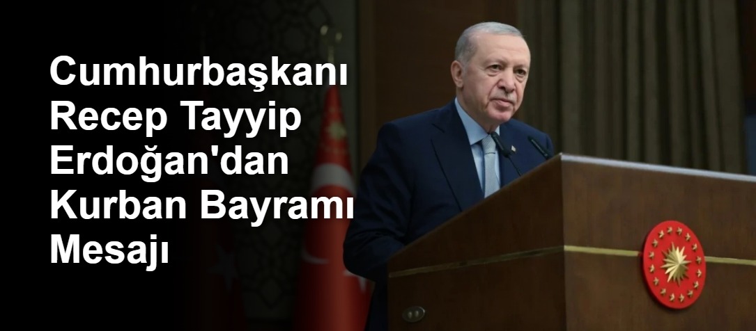 Cumhurbaşkanı Recep Tayyip Erdoğan'dan Kurban Bayramı Mesajı