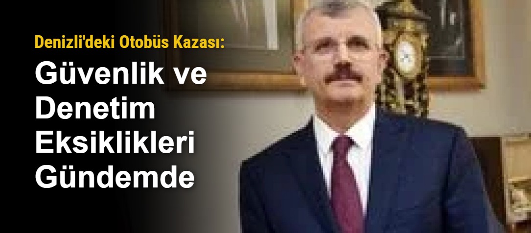 Denizli'deki Otobüs Kazası: Güvenlik ve Denetim Eksiklikleri Gündemde