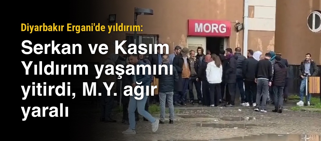 Diyarbakır Ergani'de yıldırım: Serkan ve Kasım Yıldırım yaşamını yitirdi, M.Y. ağır yaralı