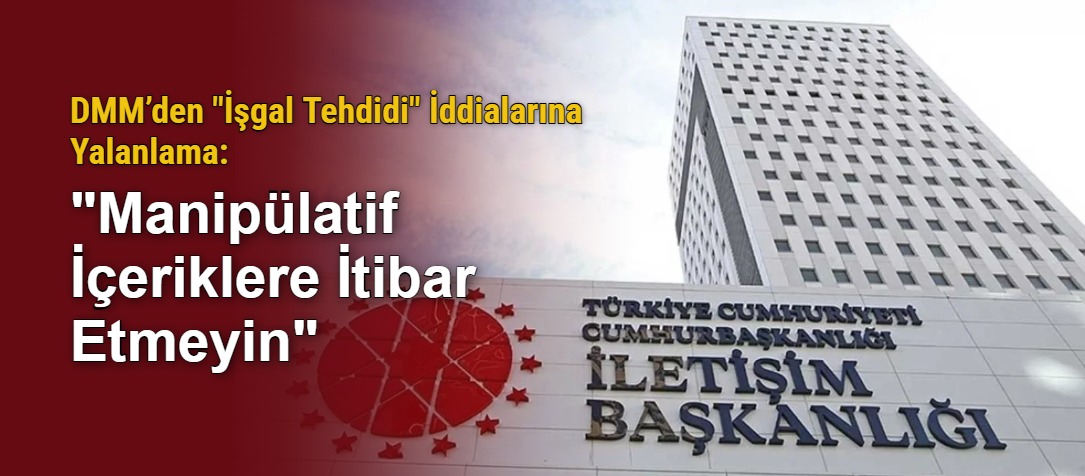 DMM’den "İşgal Tehdidi" İddialarına Yalanlama: "Manipülatif İçeriklere İtibar Etmeyin"