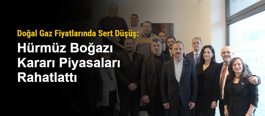 Doğal Gaz Fiyatlarında Sert Düşüş: Hürmüz Boğazı Kararı Piyasaları Rahatlattı