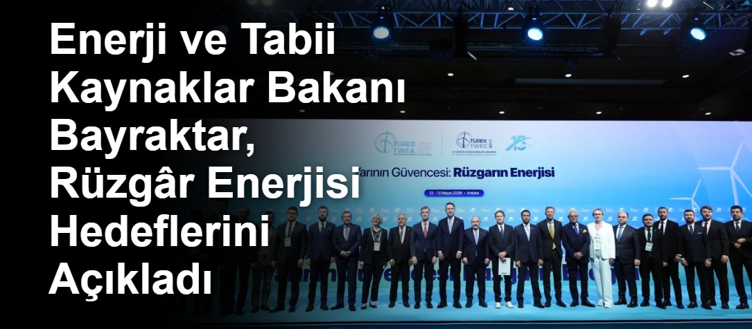 Enerji ve Tabii Kaynaklar Bakanı Bayraktar, Rüzgâr Enerjisi Hedeflerini Açıkladı