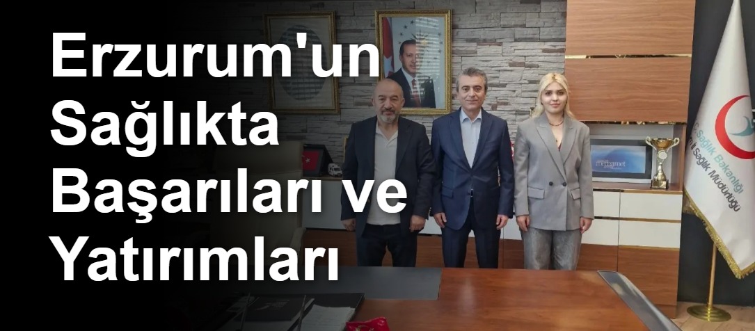 Erzurum'un Sağlıkta Başarıları ve Yatırımları