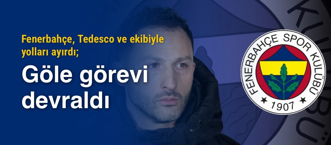 Fenerbahçe, Tedesco ve ekibiyle yolları ayırdı; Göle görevi devraldı