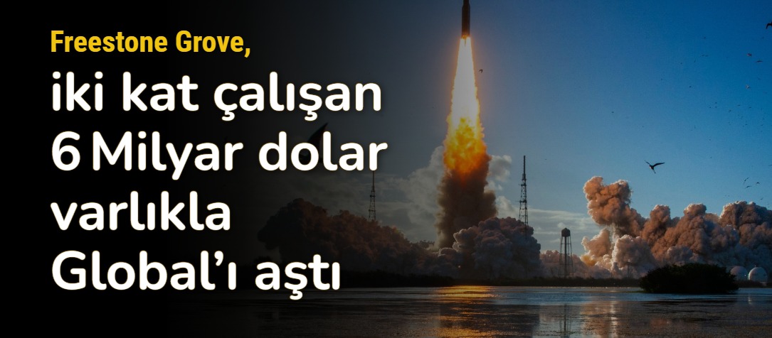 Freestone Grove, iki kat çalışan 6 Milyar dolar varlıkla Global’ı aştı