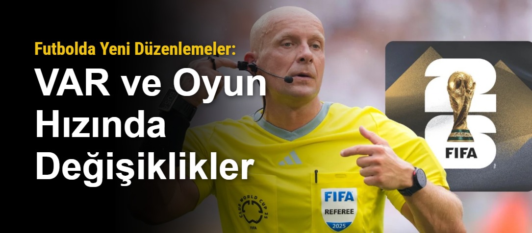 Futbolda Yeni Düzenlemeler: VAR ve Oyun Hızında Değişiklikler