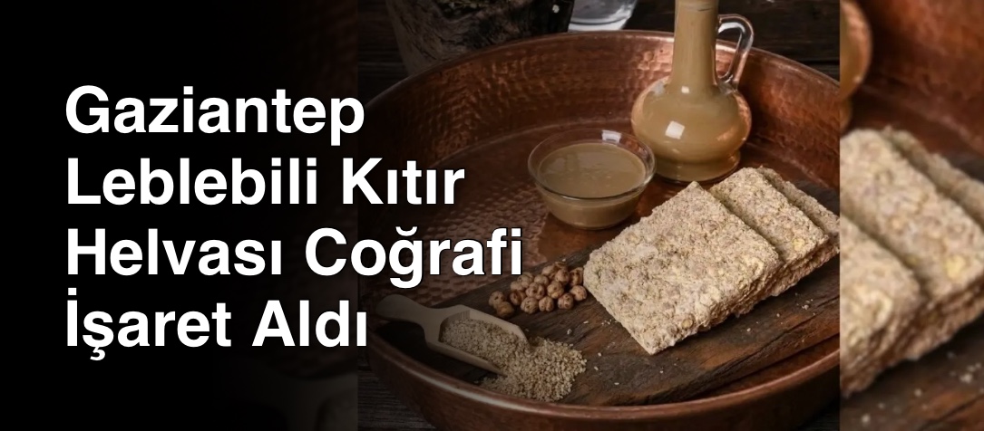 Gaziantep Leblebili Kıtır Helvası Coğrafi İşaret Aldı