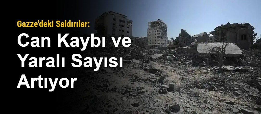 Gazze'deki Saldırılar: Can Kaybı ve Yaralı Sayısı Artıyor