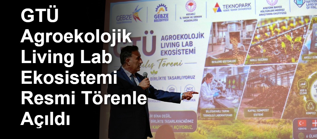 GTÜ Agroekolojik Living Lab Ekosistemi Resmi Törenle Açıldı