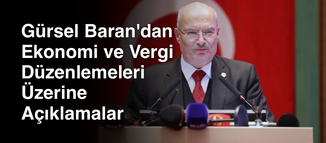 Gürsel Baran'dan Ekonomi ve Vergi Düzenlemeleri Üzerine Açıklamalar