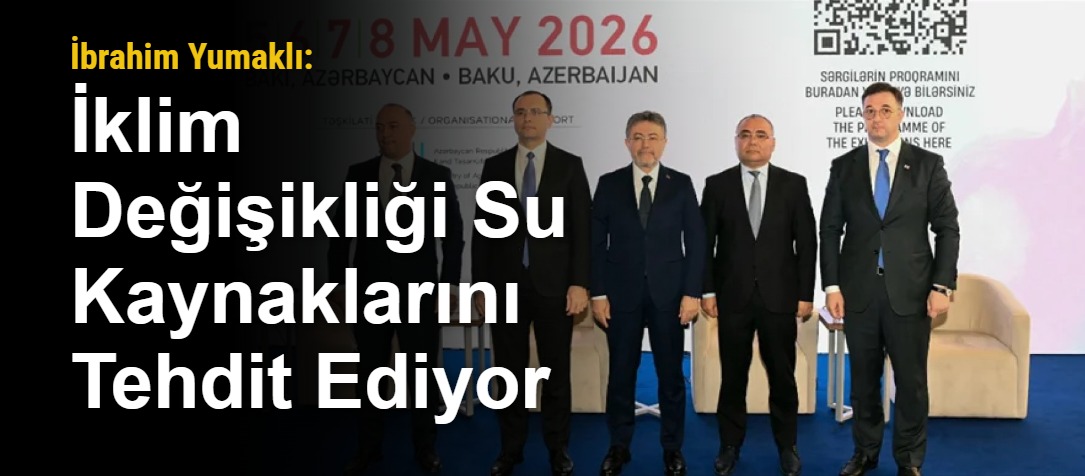 İbrahim Yumaklı: İklim Değişikliği Su Kaynaklarını Tehdit Ediyor