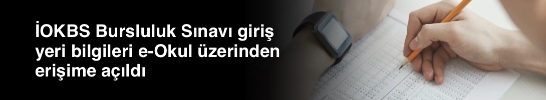 İOKBS Bursluluk Sınavı giriş yeri bilgileri e-Okul üzerinden erişime açıldı
