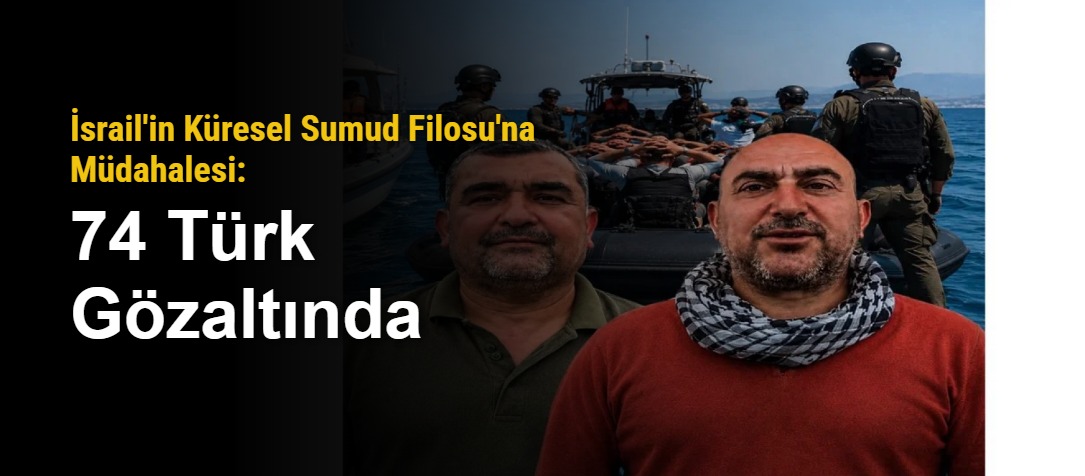 İsrail'in Küresel Sumud Filosu'na Müdahalesi: 74 Türk Gözaltında