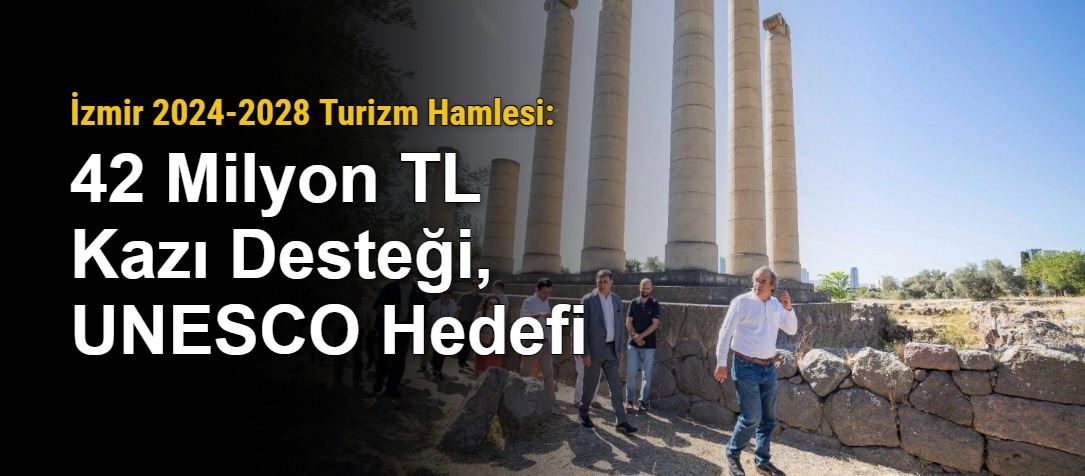 İzmir 2024-2028 Turizm Hamlesi: 42 Milyon TL Kazı Desteği, UNESCO Hedefi