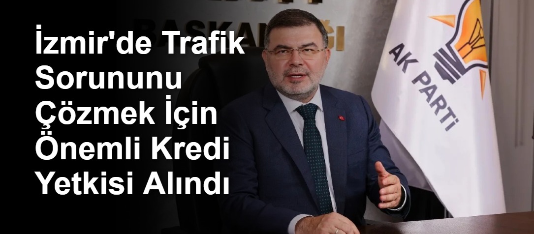 İzmir'de Trafik Sorununu Çözmek İçin Önemli Kredi Yetkisi Alındı