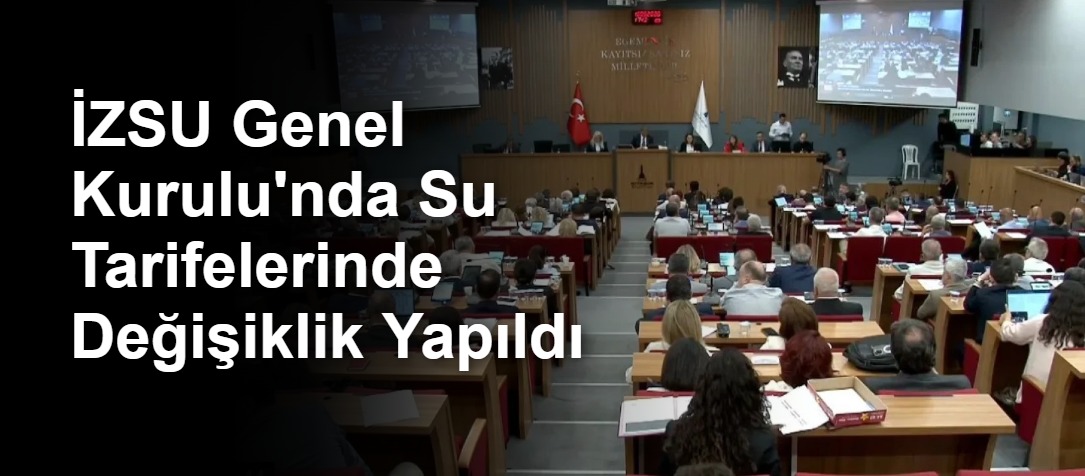 İZSU Genel Kurulu'nda Su Tarifelerinde Değişiklik Yapıldı