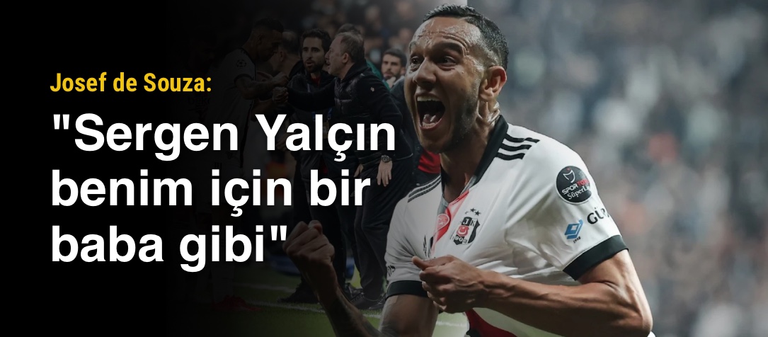 Josef de Souza: "Sergen Yalçın benim için bir baba gibi"