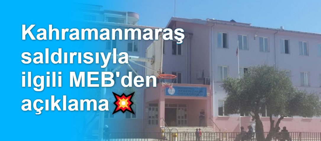 Kahramanmaraş Ayser Çalık Ortaokulu'nda Silahlı Saldırı: MEB Harekete Geçti