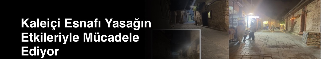 Kaleiçi Esnafı Yasağın Etkileriyle Mücadele Ediyor